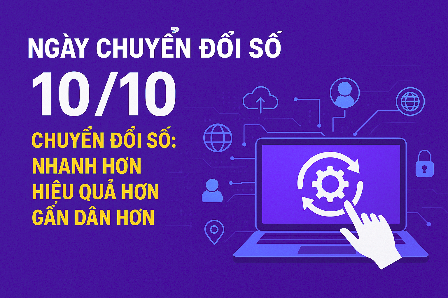 CHUYỂN ĐỔI SỐ: NHANH HƠN, HIỆU QUẢ HƠN, GẦN DÂN HƠN!